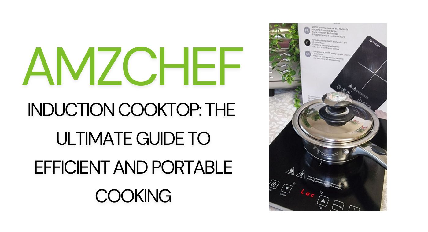 Induction Cooktop: The Ultimate Guide to Efficient and Portable Cooking