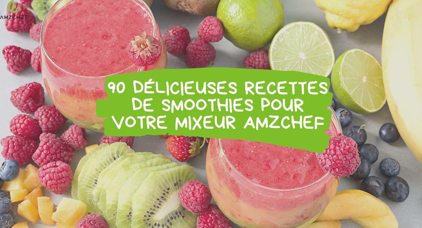 90 délicieuses recettes de smoothies pour votre mixeur AMZCHEF