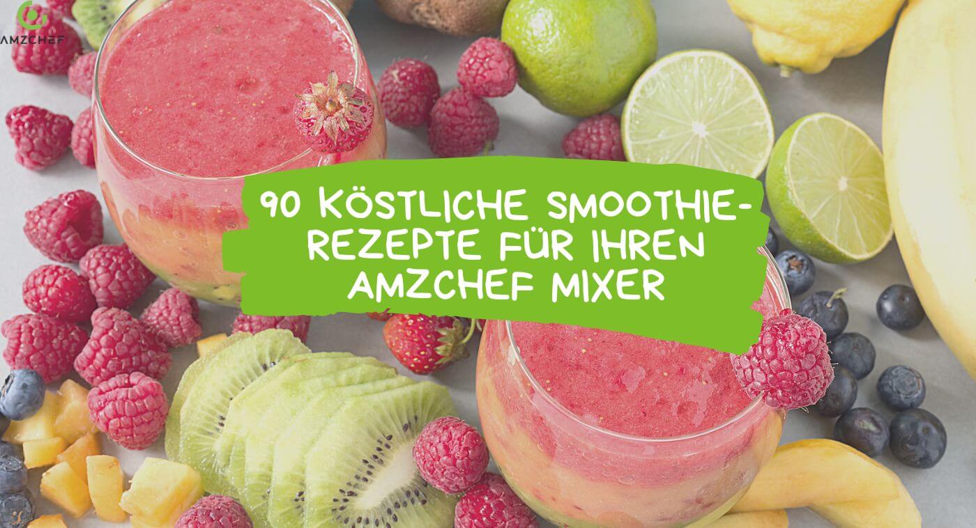 38 köstliche Smoothie-Rezepte für Ihren AMZCHEF Mixer