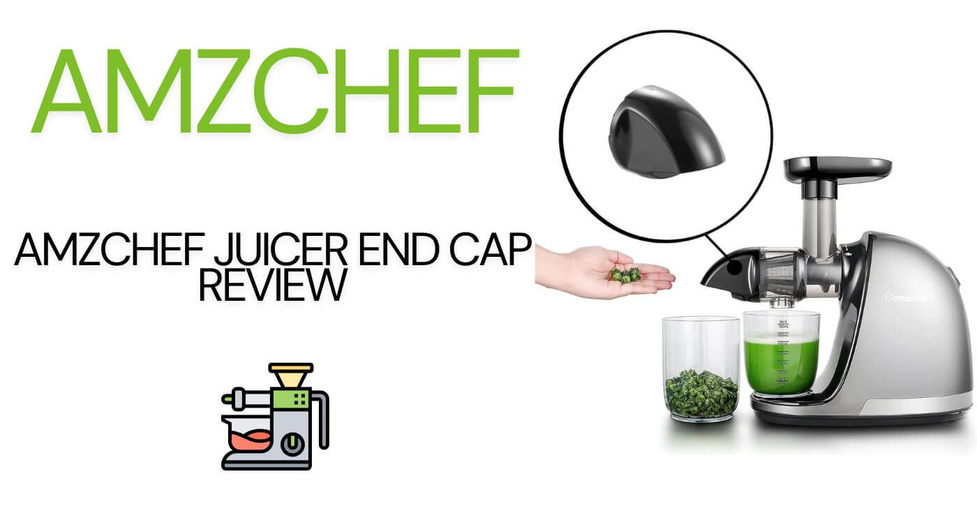 AMZCHEF Juicer End Cap Review